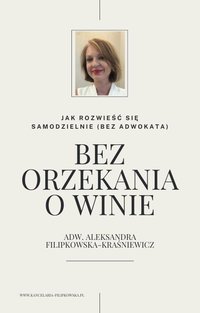 Jak rozwieść się samodzielnie (bez adwokata). Bez orzekania o winie. - Aleksandra Filipkowska-Kraśniewicz - ebook