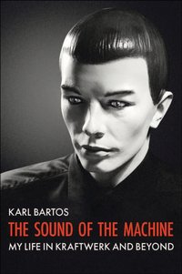 Sound Of The Machine [DRM] - Karl Bartos - ebook