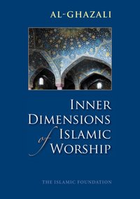 Inner Dimensions of Islamic Worship [DRM] - Imam al-Ghazali - ebook