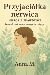 Przyjaciółka nerwica - historia prawdziwa - Anna Marecik - ebook