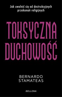 Toksyczna duchowość - Bernardo Stamateas - ebook