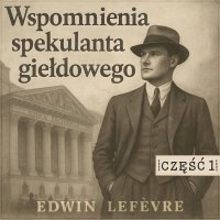 Wspomnienia spekulanta giełdowego. Część 1. Nauka na błędach - Edwin Lefèvre - audiobook