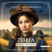 Córki hrabiny. Tom 1. Zofia - Urszula Gajdowska - audiobook