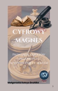 Cyfrowy magnes: Twoja pierwsza strategia, która przyciąga i sprzedaje. - Małgorzata Kotrys Gruhlke - ebook
