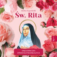 Św. Rita. Orędowniczka spraw najtrudniejszych - Opracowanie zbiorowe - audiobook