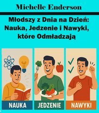 Młodszy z Dnia na Dzień: Nauka, Jedzenie i Nawyki, które Odmładzają - Michelle Enderson - ebook