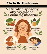 Naturalne sposoby, aby wyglądać i czuć się młodziej - Michelle Enderson - ebook