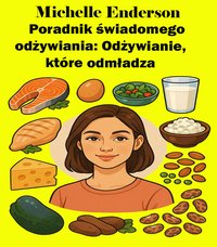 Poradnik świadomego odżywiania: Odżywianie, które odmładza - Michelle Enderson - ebook
