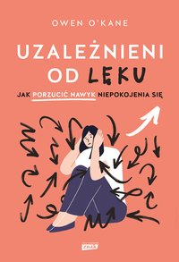 Uzależnieni od lęku. Jak porzucić nawyk niepokojenia się - Owen O'Kane - ebook