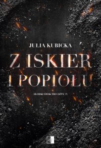 Z iskier i popiołu - Julia Kubicka - ebook