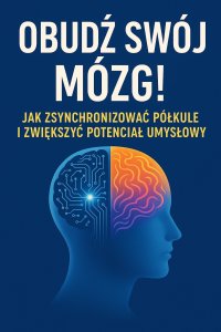 Obudź swój mózg! Jak zsynchronizować półkule i zwiększyć potencjał umysłowy - Opracowanie zbiorowe - ebook