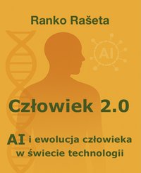 Człowiek 2.0     AI i ewolucja człowieka w świecie technologii - Ranko Rašeta - ebook