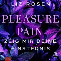 Pleasure and Pain - Zeig mir deine Finsternis - Liz Rosen - audiobook