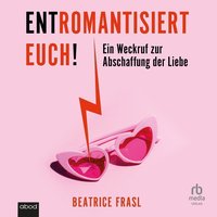 Entromantisiert euch! - Beatrice Frasl - audiobook