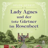 Lady Agnes und der tote Gärtner im Rosenbeet - Helen Herbst - audiobook