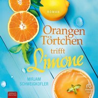 Orangentörtchen trifft Limone - Mirjam Schweigkofler - audiobook