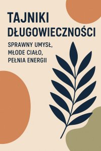 Tajniki długowieczności: sprawny umysł, młode ciało, pełnia energii - Opracowanie zbiorowe - ebook