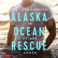 Alaska Ocean Rescue - In deinen Armen - Josy Greifenberg - audiobook