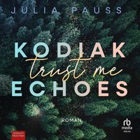 Kodiak Echoes - Trust Me - Julia Pauss - audiobook