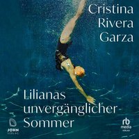Lilianas unvergänglicher Sommer - Cristina Rivera Garza - audiobook