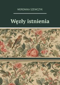 Węzły istnienia - Weronika Szewczyk - ebook