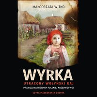 Wyrka. Utracony wołyński raj - Małgorzata Witko - audiobook