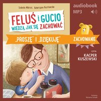 Feluś i Gucio wiedzą, jak się zachować. "Proszę" i "dziękuję" - Izabela Mikrut - audiobook