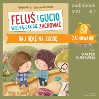 Feluś i Gucio wiedzą, jak się zachować. Daj rękę na zgodę - Izabela Mikrut - audiobook