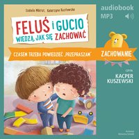 Feluś i Gucio wiedzą, jak się zachować. Czasem trzeba powiedzieć "przepraszam" - Izabela Mikrut - audiobook