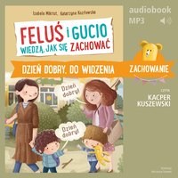 Feluś i Gucio wiedzą, jak się zachować. Dzień dobry, do widzenia - Izabela Mikrut - audiobook