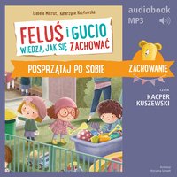 Feluś i Gucio wiedzą, jak się zachować. Posprzątaj po sobie - Izabela Mikrut - audiobook