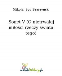 Sonet V (O nietrwałej miłości rzeczy świata tego) - Mikołaj Sęp Szarzyński - ebook