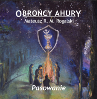 Obrońcy Ahury. Pasowanie - Mateusz R.M. Rogalski - audiobook
