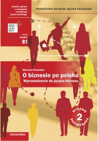 O biznesie po polsku. Wprowadzenie do języka biznesu. Podręcznik do nauki języka polskiego (B1, B2) - Marzena Kowalska - ebook