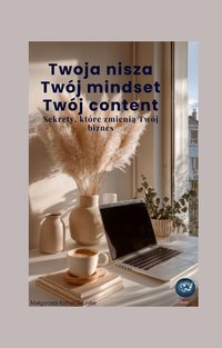 Twoja nisza. Twój mindset. Twój content. Sekrety, które zmieniają Twj biznes - Małgorzata Kotrys-Gruhlke - ebook