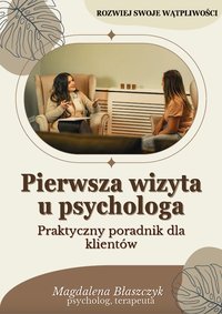 Pierwsza wizyta u psychologa. Praktyczny poradnik dla klientów. - Magdalena Błaszczyk - ebook
