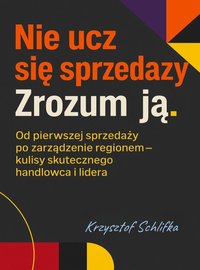 Nie ucz się sprzedaży. Zrozum ją - Krzysztof Schlifka - ebook