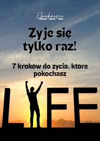 Żyje się tylko raz – 7 kroków do życia, które pokochasz - Konrad Sabik - ebook