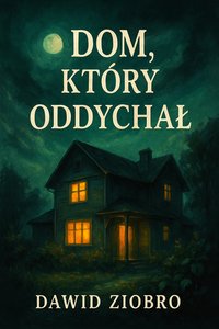 Dom, który oddychał - Dawid Ziobro - ebook