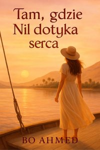 Tam, gdzie Nil dotyka serca - Bo AHMED - ebook