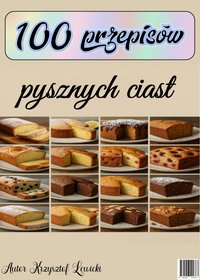100 przepisów na pyszne ciasta - Krzysztof Lewicki - ebook
