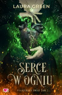 Serce w ogniu. Pogrzebany świat. Tom 2 - Laura Green - ebook