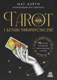 Tarot i sztuki parapsychiczne. 78 ćwiczeń i technik dla skuteczniejszego wróżenia - Mat Auryn - ebook
