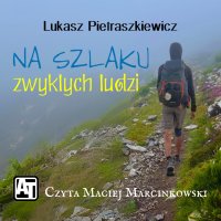 Na szlaku zwykłych ludzi - Łukasz Pietraszkiewicz - audiobook