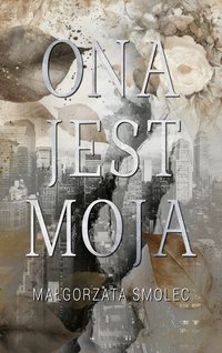 Ona jest moja - Małgorzata Smolec - ebook