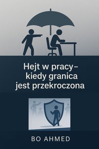 Hejt w pracy – kiedy granica jest przekroczona - Bo AHMED - ebook