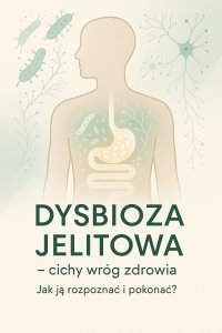 Dysbioza jelitowa – cichy wróg zdrowia. Jak ją rozpoznać i pokonać? - Opracowanie zbiorowe - ebook