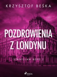 Stanisław Berg. Tom 2. Pozdrowienia z Londynu - Krzysztof Beśka - ebook