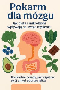 Pokarm dla mózgu. Jak dieta i mikrobiom wpływają na Twoje myślenie? - Opracowanie zbiorowe - ebook