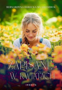 Zapisane w kwiatach - Bernardyna Darecka-Władzimiruk - ebook